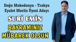 Doğu Makedonya - Trakya Eyalet Meclis Üyesi adayı SURİ EMİN tüm soydaşlarımızın bayramını tebrik eder