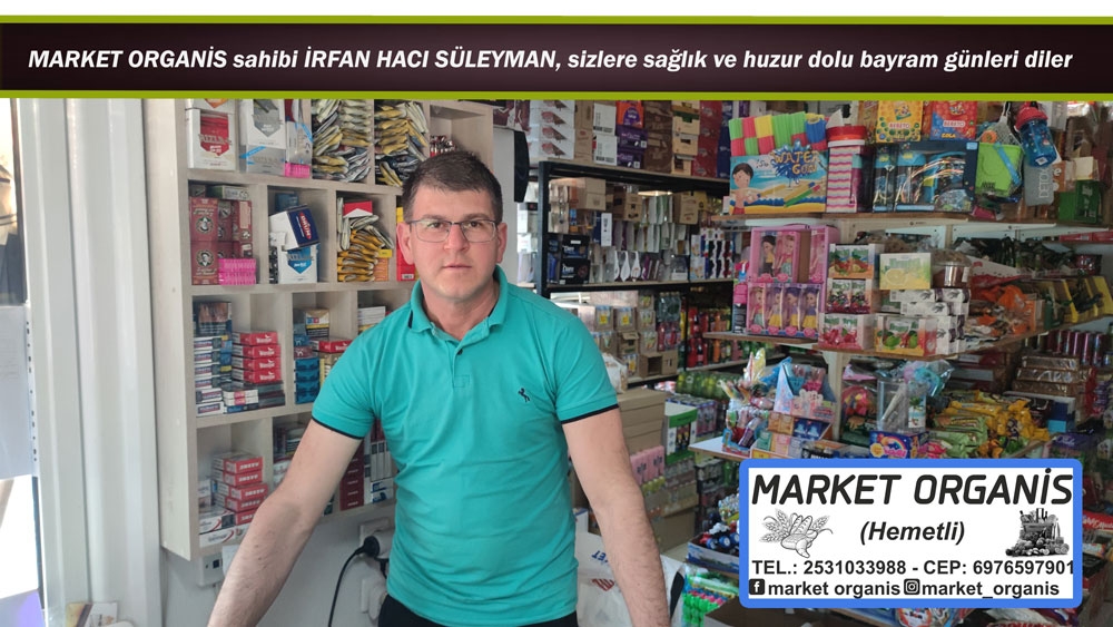 MARKET ORGANİS'in sahibi İrfan Hacı Süleyman kurban bayramınızı kutlar
