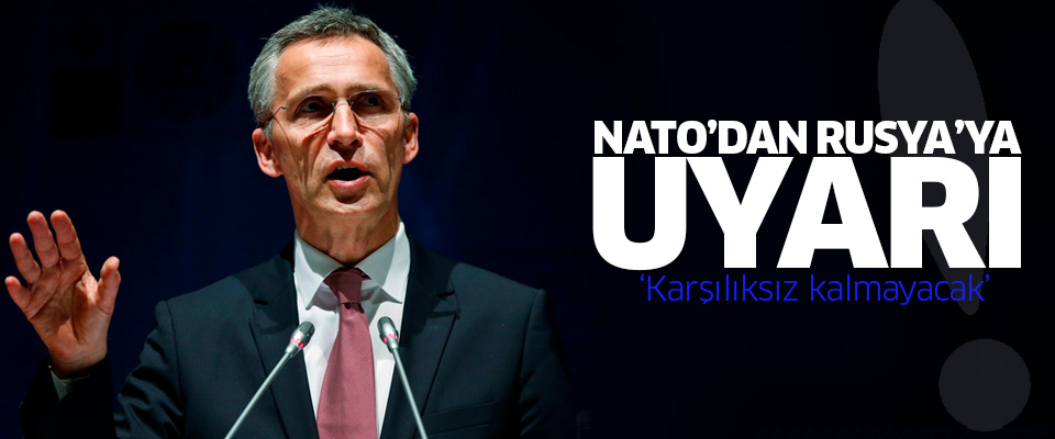 NATO'dan Rusya'ya: Tehdide Tepkisiz Kalmayacağız