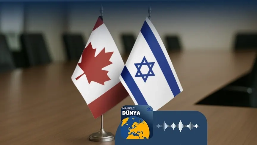 Podcast | Kanada’nın İsrail’e karşı tutumu değişti mi?