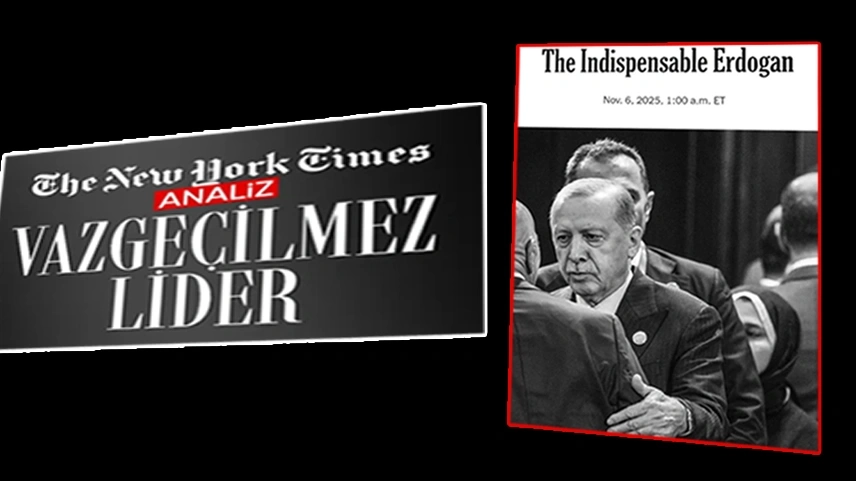 New York Times: Erdoğan, küresel dengelerin vazgeçilmez ismi