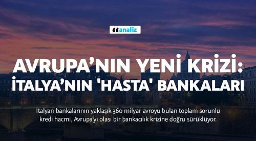 Avrupa’nın yeni krizi: İtalya’nın 'hasta' bankaları