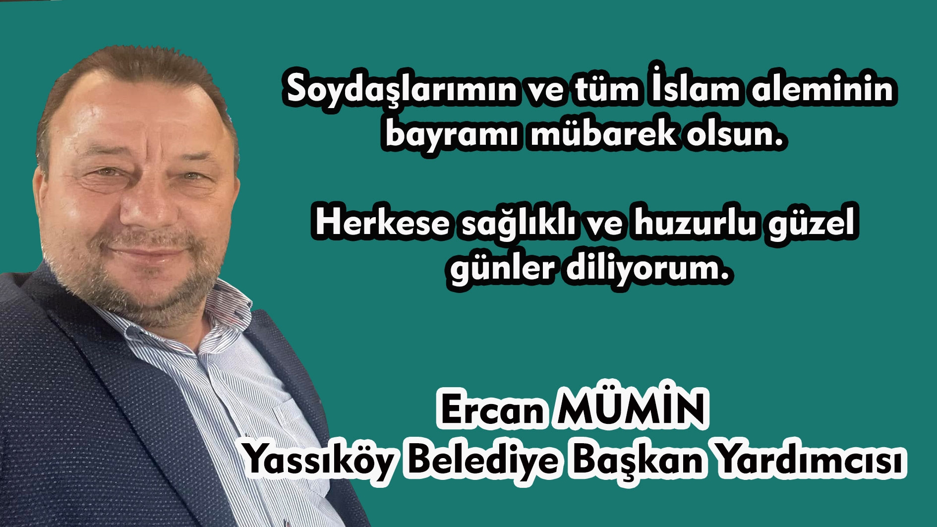 Yassıköy Belediye Başkan Yardımcısı Ercan MÜMİN tüm soydaşlarımızın bayramını tebrik eder