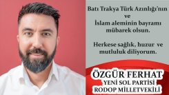 Yeni Sol Partisi Rodop Milletvekili ÖZGÜR FERHAT tüm soydaşlarımızın ve İslam aleminin Ramazan bayramını tebrik eder
