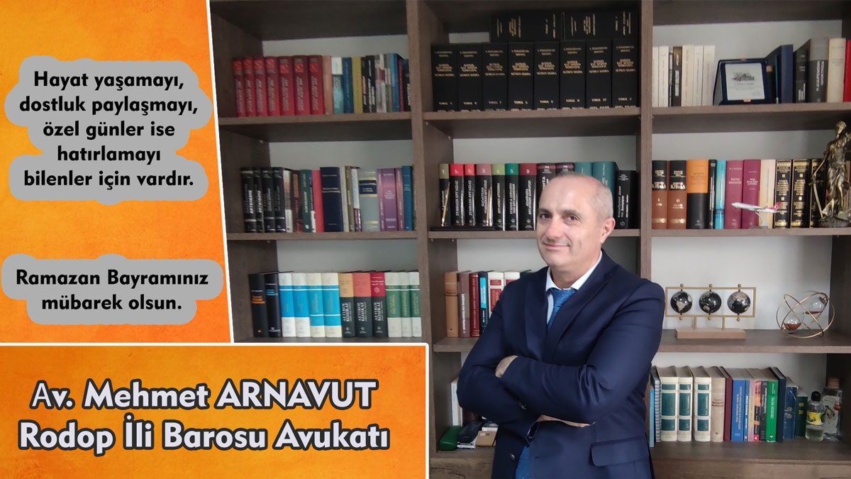 Avukat MEHMET ARNAVUT Ramazan bayramınızı en içten dilekleriyle tebrik eder