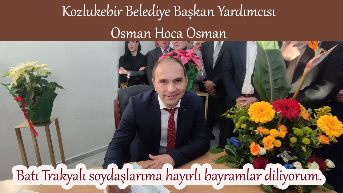 Kozlukebir Belediye Başkan Yardımcısı Osman Hoca Osman tüm soydaşlarımıza hayırlı bayramlar diler