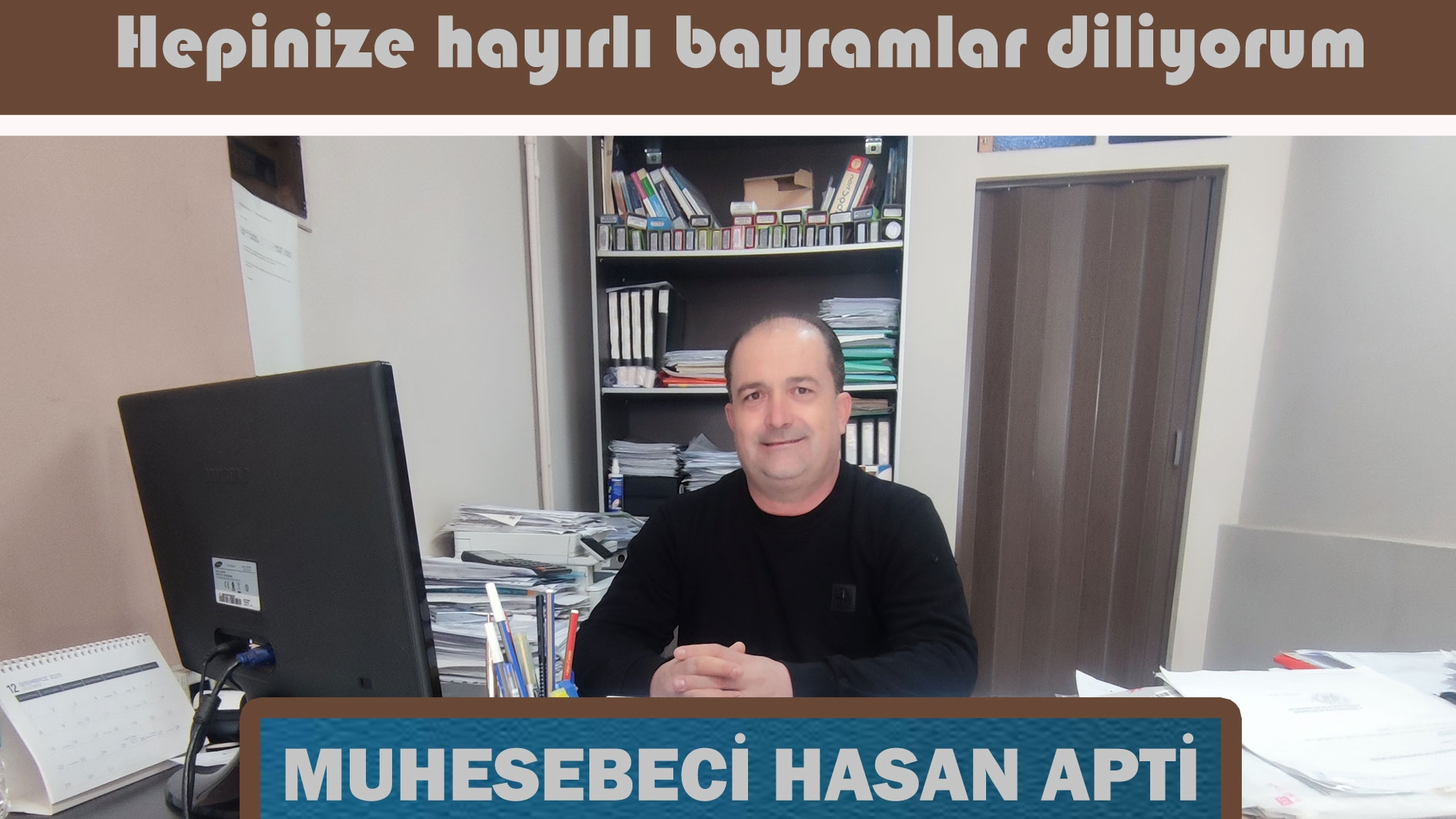 Muhasebeci HASAN APTİ mutlu ve huzur dolu bir bayram geçirmenizi diler
