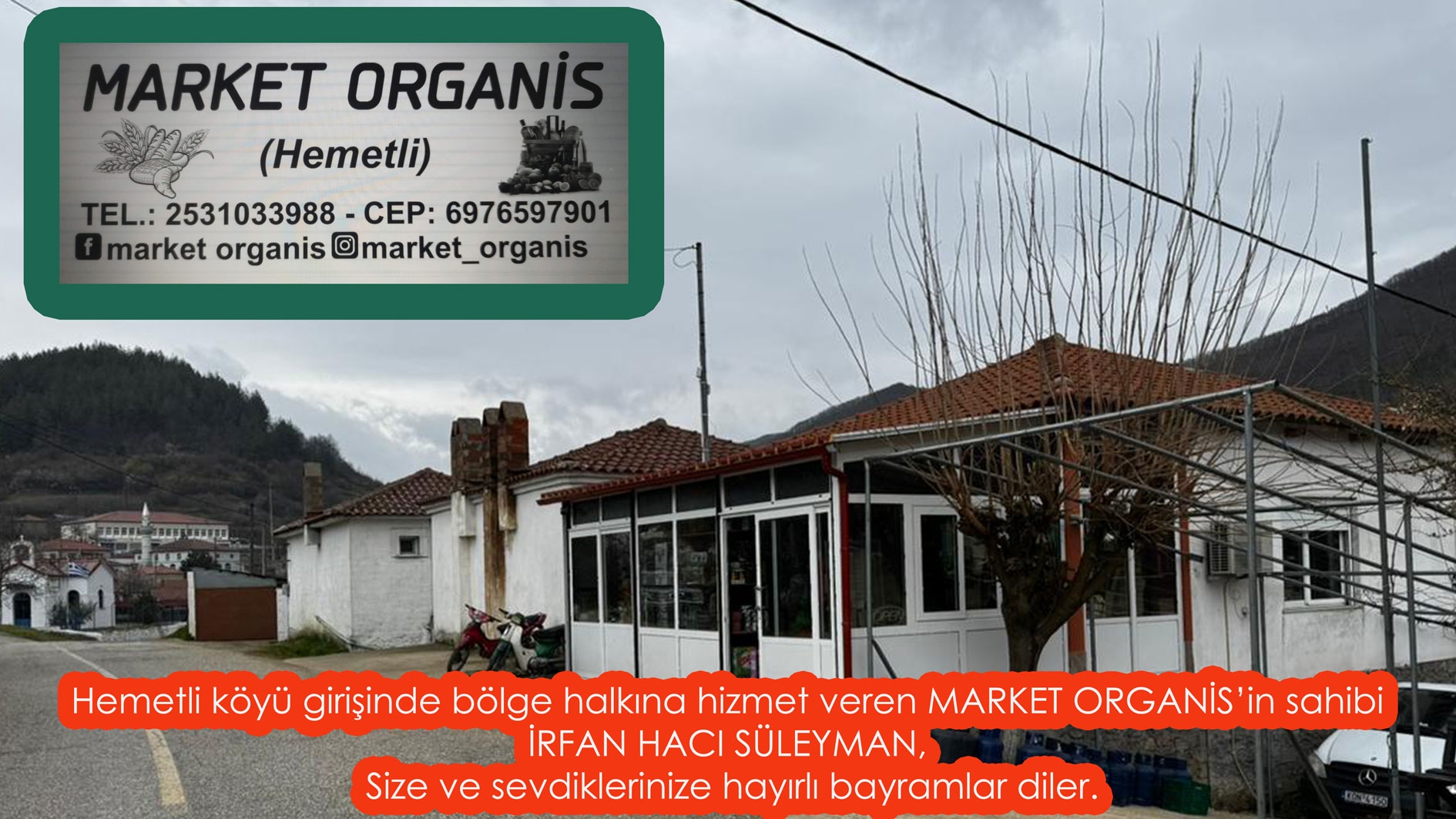 Hemetli köyünde hizmet veren MARKET ORGANİS'in sahibi İrfan Hacı Süleyman size ve sevdiklerinize hayırlı bayramlar diler 