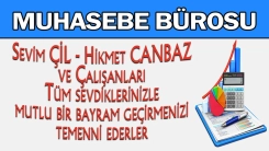 Muhasebe Bürosu sahipleri Sevim Çil - Hikmet Canbaz ve çalışanları sevdiklerinizle mutlu bir bayram geçirmenizi temenni ederler 