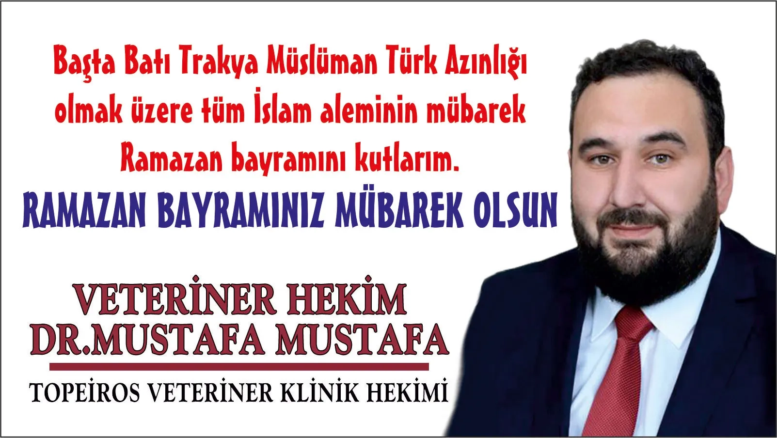 Veteriner Hekim Dr. MUSTAFA MUSTAFA tüm soydaşlarımızın ve İslam aleminin Ramazan bayramını tebrik eder