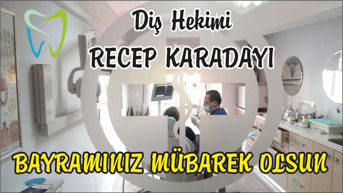 Diş Hekimi RECEP KARADAYI mutlu ve huzurlu bir bayram geçirmenizi temenni eder 