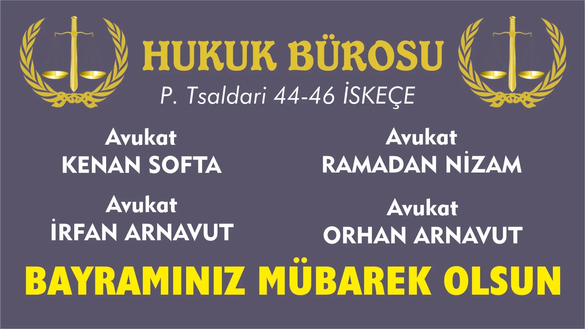 İskeçe'de hizmet veren Hukuk Bürosu avukatları Kenan Softa, Ramadan Nizam, İrfan Arnavut ve Orhan Arnavut Ramazan bayramınızı tebrik ederler