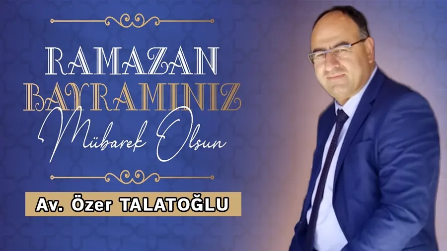Avukat ÖZER TALATOĞLU mutlu ve huzurlu bir bayram geçirmenizi diler