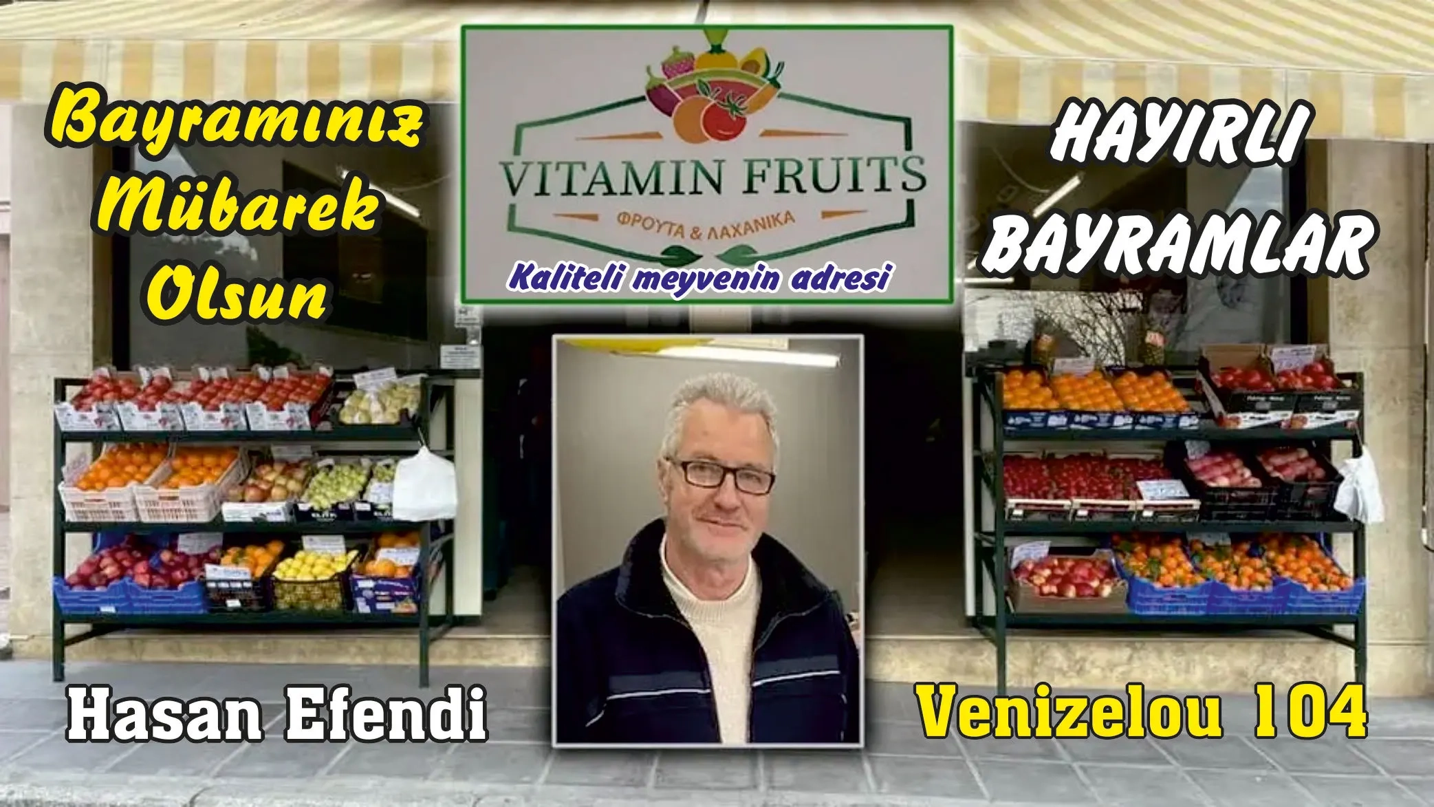 İskeçe'de VITAMIN FRUITS sahibi, Meyve ve Sebze’nin tecrübeli ismi HASAN EFENDİ bereketli ve afiyet dolu bir bayram geçirmenizi diler