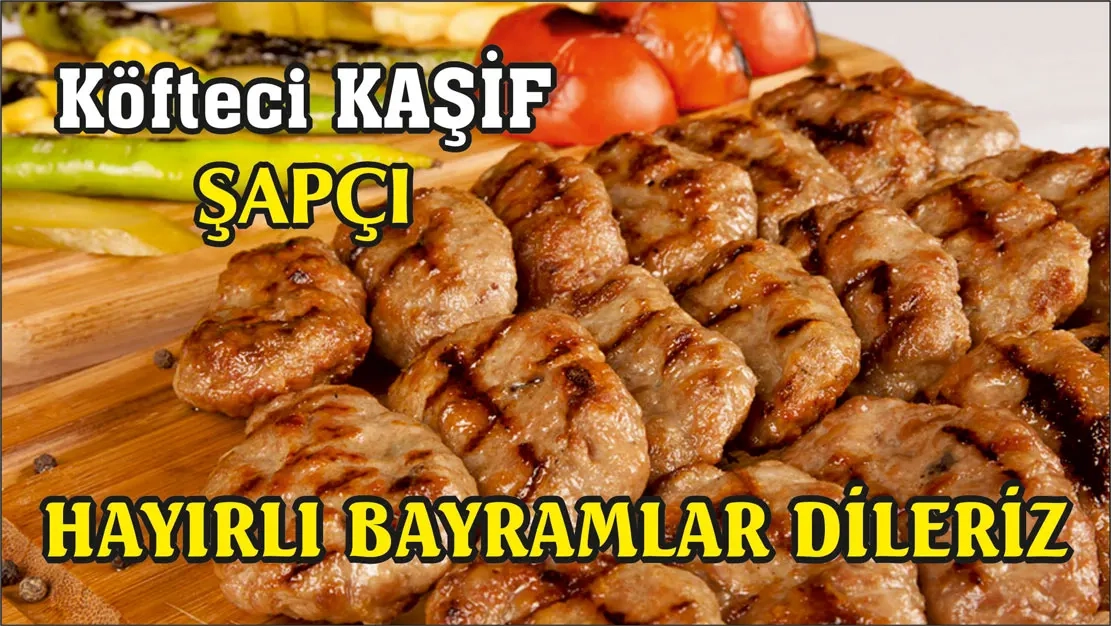 Şapçı kasabasında bulunan meşhur KÖFTECİ KAŞİF Ramazan bayramınızı kutlar, hayırlı bayramlar diler