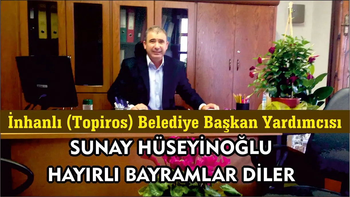 İnhanlı (Topiros) Belediye Başkan Yardımcısı Sunay HÜSEYİNOĞLU Ramazan bayramınızı kutlar, hayırlı bayramlar diler