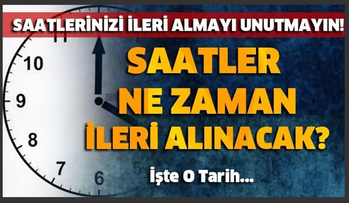 Yaz saati uygulaması başlıyor! Saatler ne zaman ileri alınacak?