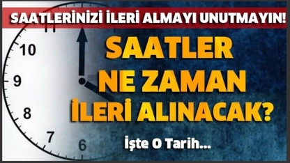 Yaz saati uygulaması başlıyor! Saatler ne zaman ileri alınacak?