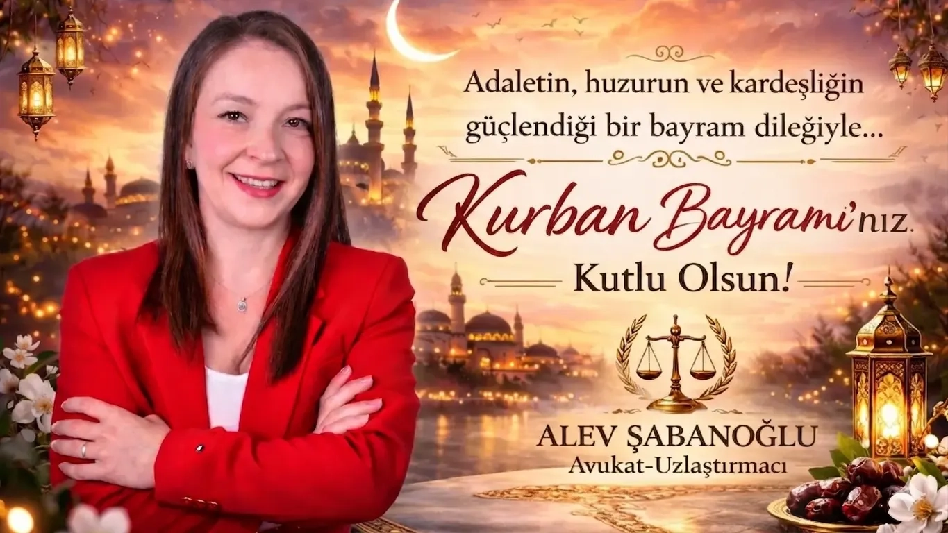 Avukat-Uzlaştırıcı ALEV ŞABANOĞLU sevdiklerinizle birlikte mutlu ve huzurlu bir bayram geçirmenizi temenni eder