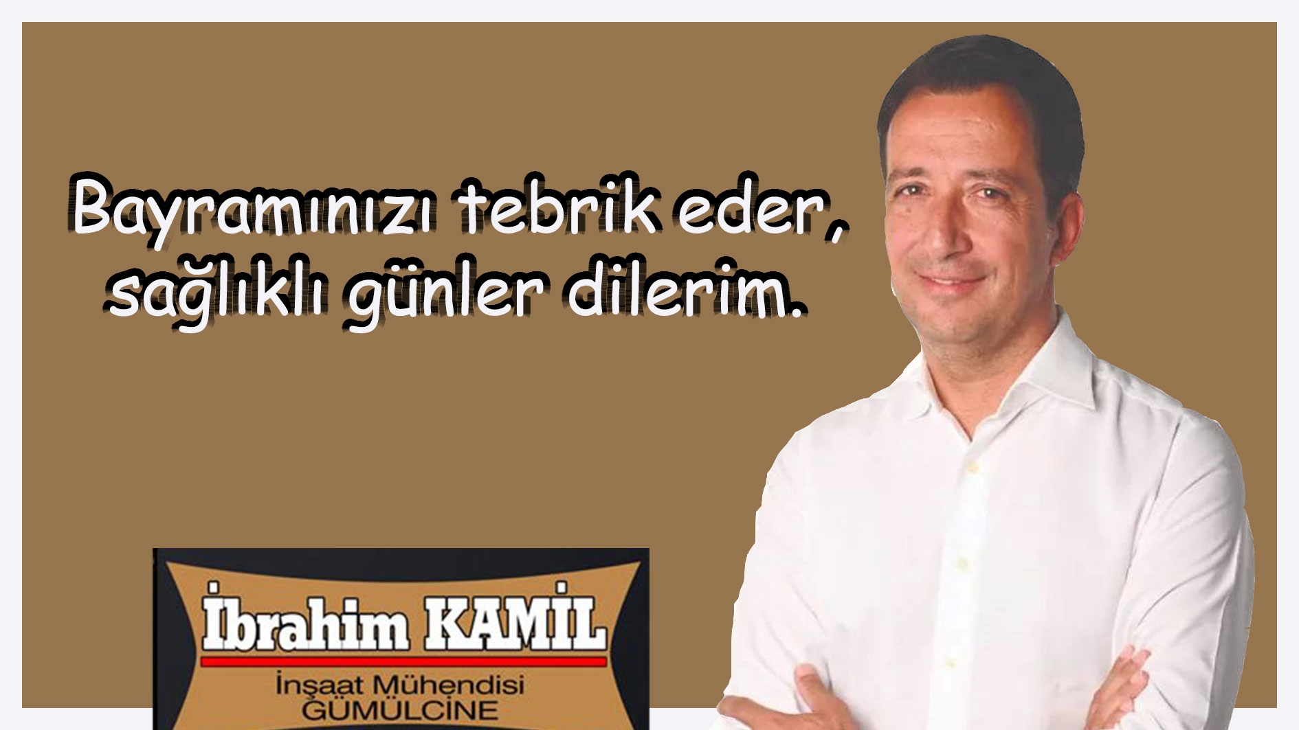 İnşaat Mühendisi İbrahim KAMİL Kurban bayramınızı tebrik eder