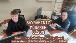 Gümülcine Belediye Meclis Üyesi Muhasebeci ERCAN KÖSE ve oğlu Berke sevdiklerinizle güzel bir bayram geçirmenizi temenni ederler