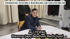 Maronya-Şapçı Belediye Meclis Üyesi ALİ TOPAL mutlu ve huzurlu bir bayram geçirmenizi diler 