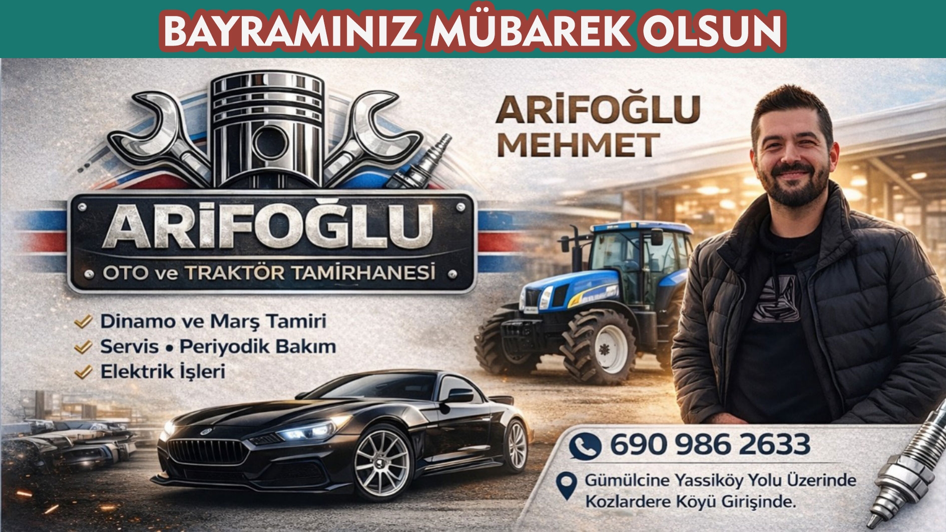 Oto ve Traktör Tamirhanesi sahibi MEHMET ARİFOĞLU sevdiklerinizle mutlu bir bayram geçirmenizi temenni eder 