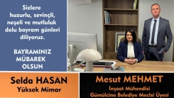 İnşaat Mühendisi MESUT MEHMET ve Yüksek Mimar SELDA HASAN mutlu ve huzurlu bir bayram geçirmenizi temenni ederler