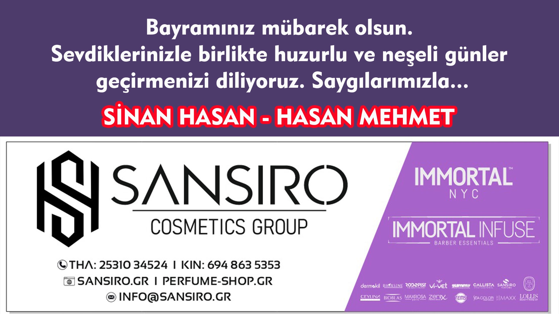 SANSİRO COSMETICS GROUP ortakları SİNAN HASAN ile HASAN MEHMET mutlu ve huzurlu bir bayram geçirmenizi dilerler
