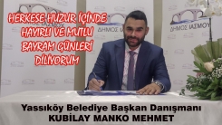 Yassıköy Belediye Başkan Danışmanı Kubilay Manko Mehmet herkese huzur dolu bayramlar diler 
