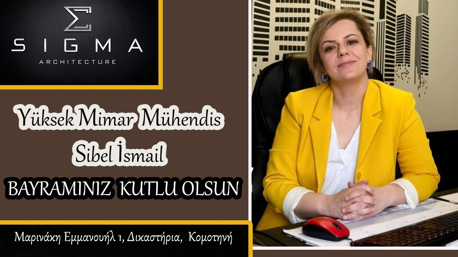 Yüksek Mimar Mühendis SİBEL İSMAİL huzur dolu bir bayram geçirmenizi temenni eder