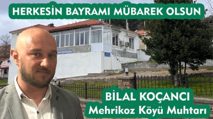 Mehrikoz Köyü Muhtarı Bilal Koçancı tüm halkımızın Kurban bayramını tebrik eder 