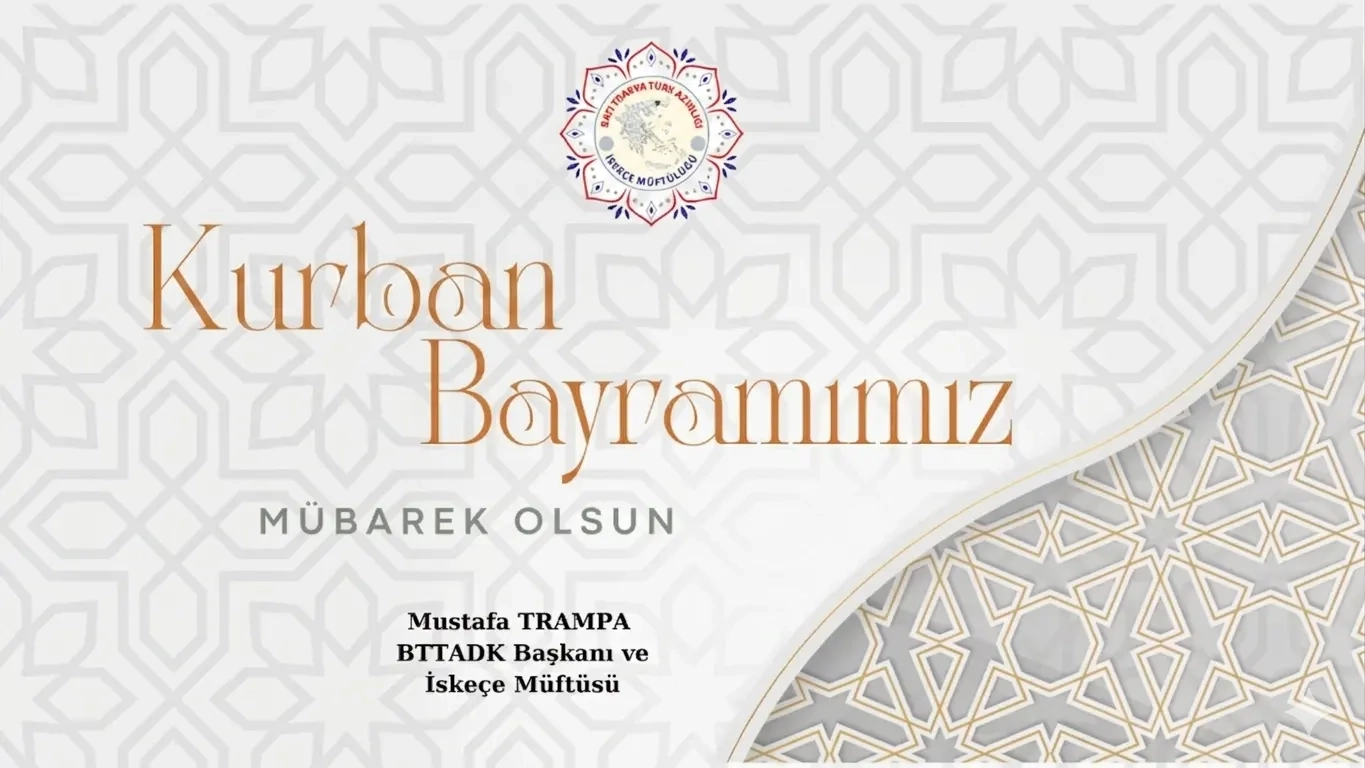BTTADK Başkanı ve İskeçe Müftüsü MUSTAFA TRAMPA tüm Azınlığımızın ve İslam aleminin Kurban bayramını kutlar, hayırlara vesile olmasını temenni eder