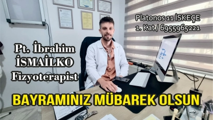 Fizik Tedavi ve Rehabilitasyon Uzmanı İbrahim İSMAİLKO sağlıklı ve huzurlu bir bayram geçirmenizi diler