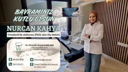 Ortodonti Doktorası olan - Diş Hekimi NURCAN KAHYA sağlıklı ve huzurlu bir bayram geçirmenizi diler