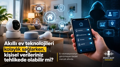 Podcast | Ev otomasyonu hizmetlerinde kişisel veri riski: Gizli maliyet ne?