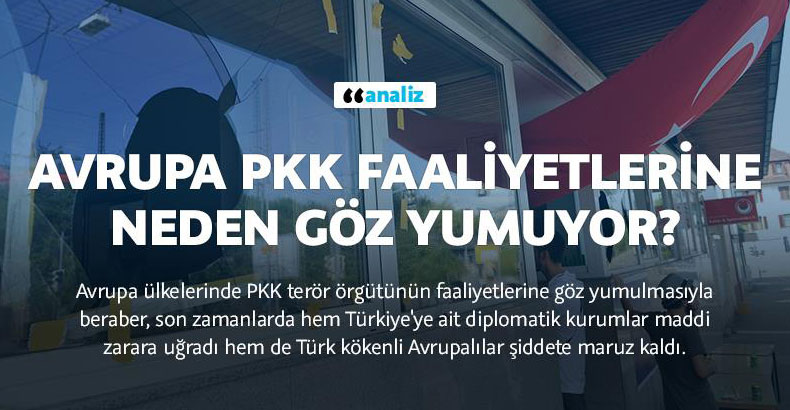 Avrupa PKK faaliyetlerine neden göz yumuyor?