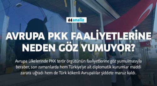 Avrupa PKK faaliyetlerine neden göz yumuyor?