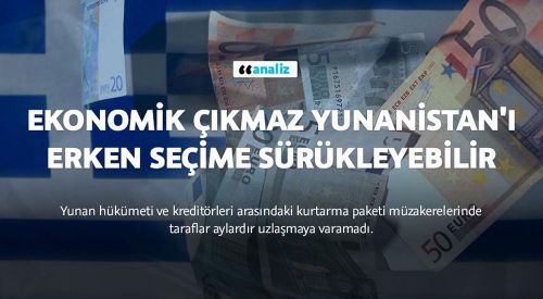 Ekonomik çıkmaz Yunanistan'ı erken seçime sürükleyebilir