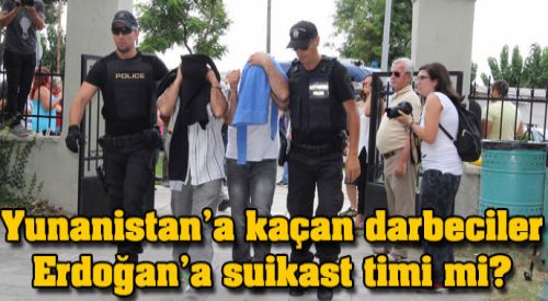 Erdoğan'a suikast timi ile Yunanistan'daki darbeciler arasında bağlantı
