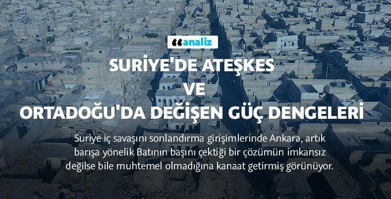 Suriye'de ateşkes ve Ortadoğu'da değişen güç dengeleri