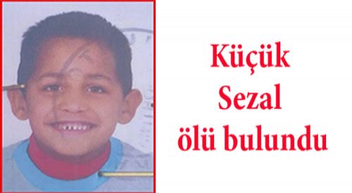 Küçük Sezal boş bir evde ölü bulundu