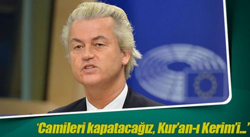 Wilders iyice kudurdu: Kur'an'ı yasaklayacağım, camileri kapatağım