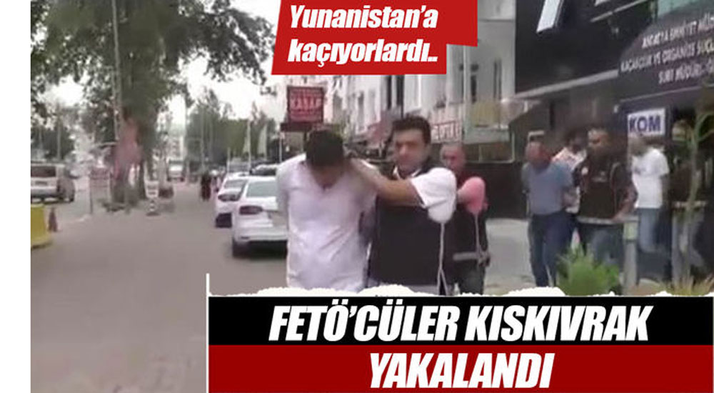 Yunanistan'a kaçamaya çalışan FETÖ'cüler yakalandı