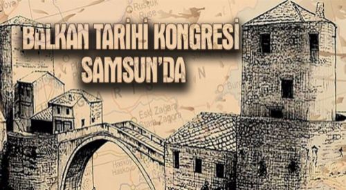 11. Balkan Tarihi Kongresi Samsun'da düzenlenecek
