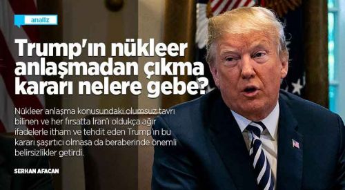 Trump’ın nükleer anlaşmadan çıkma kararı nelere gebe?